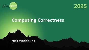 Computing Correctness | Is your C++ Code Correct? - Nick Waddoups - C++Now 2025