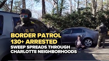 130+ ARRESTED: Border Patrol SWEEPS Charlotte in DHS immigration operation