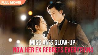 [ENG  SUB] Miss An’s Glow-Up: Now Her Ex Regrets Everything | Full #cdrama #fullepisode