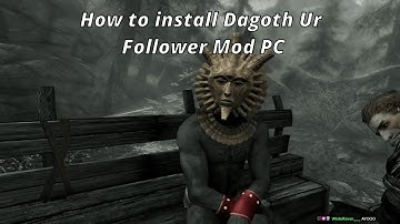 How to Install the Dagoth Ur Follower Mod in Skyrim (PC)
