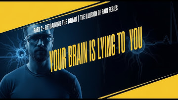 PART 2 – RETRAINING THE BRAIN | The Illusion of Pain Series
