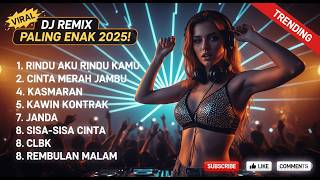 DJ REMIX ENAK TERBARU 2025 FULL BASS KUMPULAN LAGU DANGDUT REMIX VIRAL PALING ENAK DAN BIKIN GOYANG