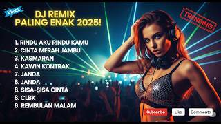 DJ REMIX ENAK TERBARU 2025 FULL BASS KUMPULAN LAGU DANGDUT REMIX VIRAL PALING ENAK DAN BIKIN GOYANG