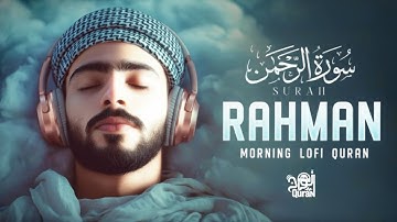 Surah Ar Rahman سورة الرحمن | Soothing Lofi Quran for Stress Relief & Morning Relaxation #lofiquran