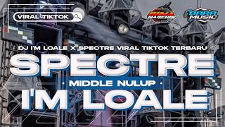 DJ IM LO ALE X SPECTRE MIDDLE NULUP NROTOK FULLBASS GLERR HOREG VIRAL TIKTOK TERBARU 2024 BARA MUSIC