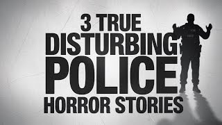 3 TRUE Disturbing Police Horror Stories