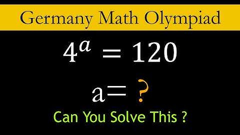 A Very Germany Math Olympiad Question | Solve 4ᵃ = 120 Using Logs | LogicNmath