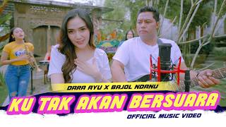 KU TAK AKAN BERSUARA - Dara Ayu X Bajol Ndanu