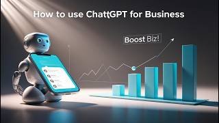 How to Use ChatGPT for Business: Maximize Efficiency and Growth with AI