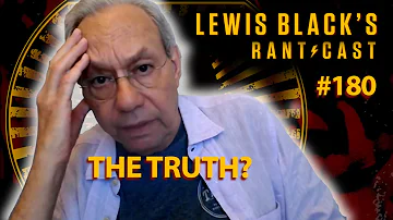 Lewis Black's Rantcast #180 | The Truth?