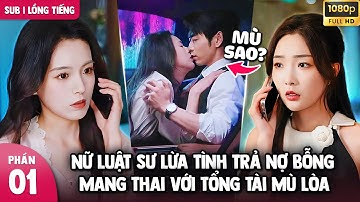 Nữ luật sư lừa tình tổng tài mù lòa để trả nợ, Ai ngờ chính cô mới là người bị lừa  - Phần 1 #drama