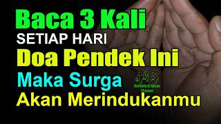 DOA PENDEK DIRINDUKAN SURGA DIBENCI NERAKA, BACA 3 KALI SETIAP HARI – MALU JIKA TAK HAFAL