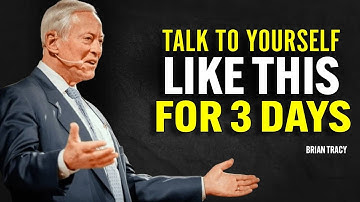 TALK TO YOURSELF LIKE THIS FOR 3 DAYS | Brian Tracy Motivation
