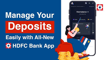 Manage Your Deposits Easily with All New HDFC Bank App