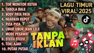 Download lagu LAGU TIMUR 2025 | HITS TIKTOK & VIRAL - TOR MONITOR KETUA, TABOLA BALE, BODY PATA PATA, ORA URUS