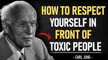 HOW TO RESPECT yourself in FRONT of TOXIC PEOPLE | CARL JUNG