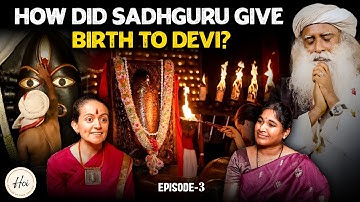 How did Sadhguru give Birth to Devi? Episode - 3