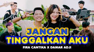 Download lagu JANGAN TINGGALKAN AKU - Damar Adji X Fira Cantika