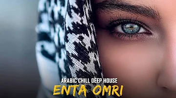 Arabic Chill DEEP HOUSE MIX | Enta Omri | Mysterious & Enchanting Beat