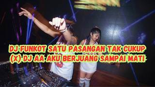 DJ FUNKOT SATU PASANGAN TAK CUKUP (X) DJ AA AKU BERJUANG SAMPAI MATI