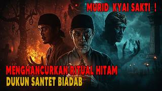 MURID  KYAI SAKTI MENGHANCURKAN RITUAL HITAM DUKUN SANTET BIADAB