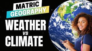 Matric Geography Revision Course - Weather vs Climate (Grade 12)