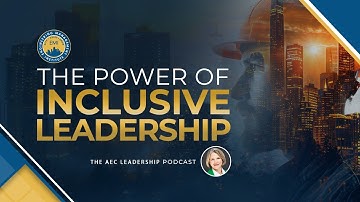Inclusive Leadership That Transforms AEC Teams