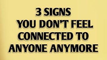 3 TEKENEN DAT JE JE MET NIEMAND MEER VERBONDEN VOELT || psychologie Feiten