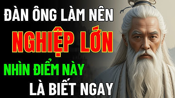 Cổ Nhân Dạy: Đàn Ông Làm Nên Việc Lớn Chỉ Cần Nhìn Điểm Này Là Biết | Triết Lý Cuộc Sống