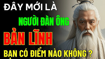 Cổ Nhân Dạy: Đàn Ông Làm Nên Việc Lớn Chỉ Cần Nhìn Điểm Này Là Biết | Triết Lý Cuộc Sống
