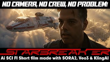 STARBREAKER - GAME CHANGING AI SCI FI SHORT FILM MADE W/SORA2, KLING, VEO3!