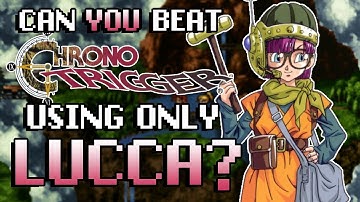 Can you beat Chrono Trigger with ONLY LUCCA?