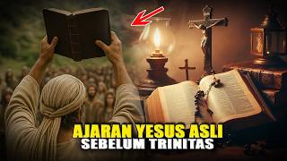 Apa Yang Tidak Dikatakan Orang Tentang Ajaran Yesus Asli Sebelum Trinitas?
