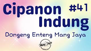 CIPANON INDUNG 41, Dongeng Enteng Mang Jaya, Carita Sunda @MangJaya