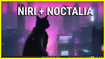 Tired of your Linux Desktop? Try NIRI + NOCTALIA