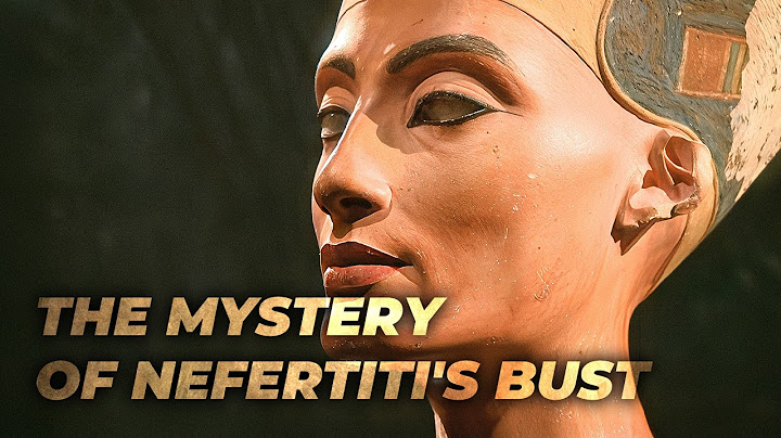 Nefertiti: The Queen Who Fooled the World?