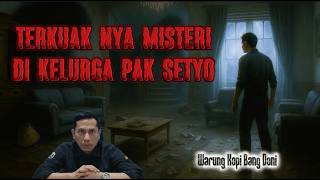 Terkuaknya Misteri di Keluarga Pak Setyo || Warung Kopi Bang Doni