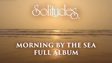 Thumbnail of 1 hour of Relaxing Music: Dan Gibson’s Solitudes - Morning by the Sea (Full Album)