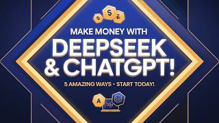 AI 2025: Make Money with Deepseek & ChatGPT (From Today) - 5 Amazing Ways!