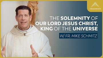 The Solemnity of Our Lord Jesus Christ, King of the Universe - Mass with Fr. Mike Schmitz