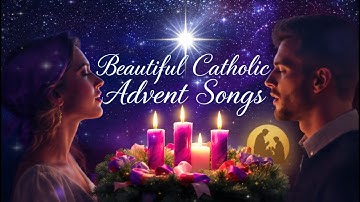 Beautiful Catholic Advent Songs — Emotional Worship for Jesus Coming  — Catholic Music
