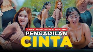 PENGADILAN CINTA - Wulan Tumpah Tumpah ft. Bule Jowo