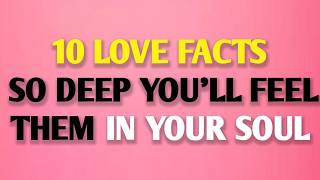 10 LOVE FACTS SO DEEP, YOU’LL FEEL THEM IN YOUR SOUL || psychology Facts