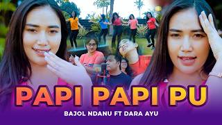 PAPI PAPI PU - Dara Ayu X Bajol Ndanu