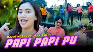 PAPI PAPI PU - Dara Ayu X Bajol Ndanu