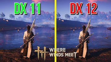 Where Winds Meet | DX11 vs DX12 Performance Comparison