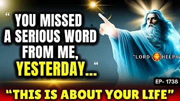 🛑GOD SAYS:- " YOU MISSED OUT MOST SERIOUS WORDS OF MINE YESTERDAY! " | God's Message Today | LH~1738