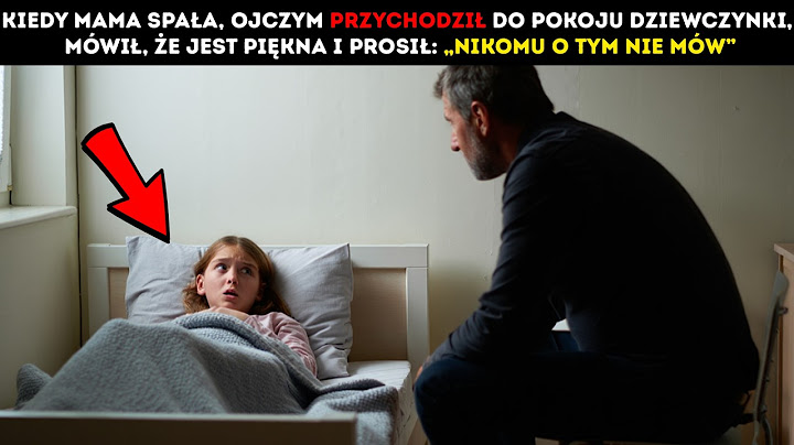 KIEDY MAMA SPAŁA, OJCZYM PRZYCHODZIŁ DO POKOJU DZIEWCZYNKI, MÓWIŁ, ŻE JEST PIĘKNA I PROSIŁ: „NIKOMU