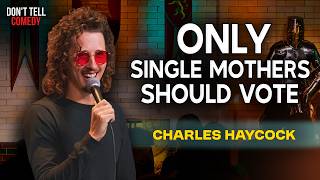 Only Single Mothers Should Vote | Charles Haycock | Stand Up Comedy