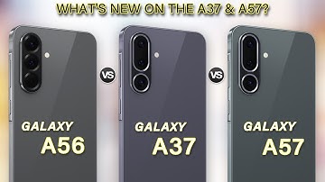 Samsung Galaxy A57 Vs Galaxy A37 Vs Galaxy A56 - What